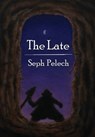 The Late - Seph Pelech - 9798992767629