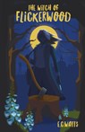 The Witch of Flickerwood - E. C. Watts - 9798992781182