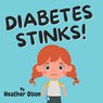 Diabetes Stinks! - Heather Olson - 9798992794601