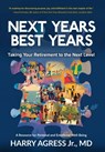 Next Years Best Years: Taking Your Retirement to the Next Level - Harry Agress - 9798992798609