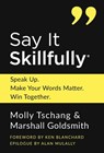 Say It Skillfully: Speak Up. Make Your Words Matter. Win Together. - Molly Tschang - 9798992810509