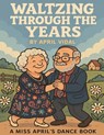 Waltzing Through the Years - April Vidal - 9798992816549