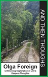 And Then Thoughts: Unflinching Exploration of Life's Deepest Thoughts - Olga Foreign - 9798992848205