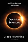 Decision Sciences - J Tod Fetherling - 9798992853155