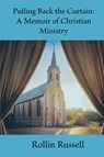 Pulling Back the Curtain - Rollin Russell - 9798992890709