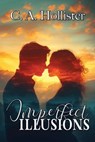 Imperfect Illusions - C. A. Hollister - 9798992947618