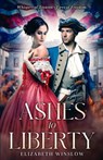 Ashes to Liberty: Whispers of Treason—Fires of Freedom - Elizabeth Winslow - 9798992971231