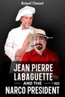 Jean Pierre Labaguette and the Narco President - Richard Clement - 9798992991284