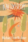 Kaleidoscope - Michael Frost Beckner - 9798992993271