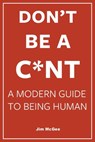 Don't Be A C*nt - Jim McGee - 9798992996050