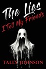 The Lies I Tell My Friends - Tally Johnson - 9798993081267