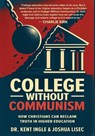 College Without Communism: How Christians Can Reclaim Truth in Higher Education - Kent Ingle - 9798993115412