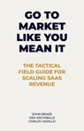 Go To Market Like You Mean It - John Braze ; Ash Archibald ; Carlos Vadillo - 9798993159034