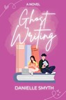 Ghost Writing - Danielle Smyth - 9798993316321
