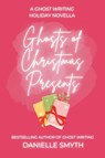 Ghosts of Christmas Presents - Danielle Smyth - 9798993316345