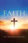 Faith: The Not Yet in the Already - Richard E. Pollard - 9798993367026
