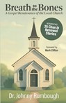 Breath to the Bones: A Gospel Renaissance of the Local Church 25 Church Renewal Stories Practical Church Revitalization Process Helpful Tools for Chur - Johnny Rumbough - 9798993368009