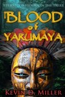 Blood of Yarumaya - Kevin D. Miller - 9798993422503