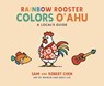 Rainbow Rooster Colors O'ahu - Sam Chen ; Robert Chen - 9798993465487