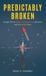 Predictably Broken - Oscar A. Gonzalez - 9798993475424