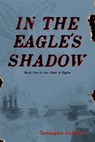 In The Eagle's Shadow: Clash of Eagles - Book One - Madeliene Bianchi - 9798993484310