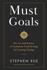 Must Goals: The Art and Science of Authentic Goal-Setting for Lasting Change - Stephen Rue - 9798993533674