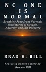 No One Is Normal: Breaking Free from Normal - Brad H. Hill - 9798993540504