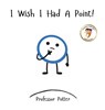 I Wish I Had A Point! - Potter ; Shanela Parvez ; David Johnson - 9798993613994