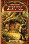 The Elf of the Meadow Edge - David John Mair - 9798993666570
