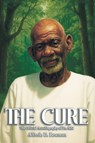 The Cure - Alfredo D. Bowman - 9798993673004