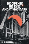 He Opened His Eyes and It Was Dark - R. R. Griffin - 9798993846514