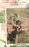 A Woman's Guide to True Crime - Mary Thorson - 9798993883656