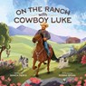 On the Ranch with Cowboy Luke - Bianca Pierce - 9798993886510