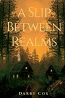 A Slip Between Realms - Darby Cox - 9798993905617