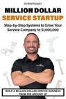 Million Dollar Service Startup: Step by Systems to Grow Your Service Company To $1,000,000 - John Michael McDonald - 9798993966014
