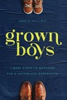 Grown Boys: 7 Baby Steps to Manhood for a Fatherless Generation - James B. Hall - 9798993972909
