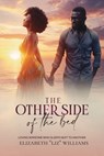 The Other Side of the Bed: Loving Someone Who Sleeps Next to Another - Elizabeth Liz Williams - 9798994009109