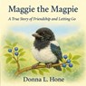Maggie the Magpie: A true story of friendship and learning to let go - Donna L. Hone - 9798994029411