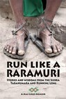 Run Like A Raramuri - Michael Miller - 9798994040102