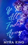 If It All Fades Away - Myra King - 9798994149515