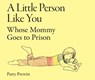 A Little Person Like You Whose Mommy Goes to Prison - Patty Prewitt - 9798994197707