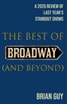 The Best of Broadway (and Beyond): A 2026 Review of Last Year's Standout Shows - Brian Guy - 9798994227374