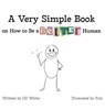 A Very Simple Book on How to Be a Better Human - Dd White - 9798994230626