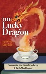 The Lucky Dragon - Samantha MacDonald Solberg ; Beth MacDonald - 9798994305218