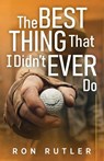 The Best Thing That I Didn't Ever Do - Ron Rutler - 9798994335208