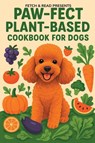 Paw-fect Plant-Based Cookbook for Dogs - Fetch & Read - 9798994432525