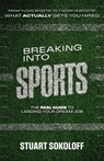 Breaking Into Sports: The Real Guide to Landing Your Dream Job - Stuart Sokoloff - 9798994458617