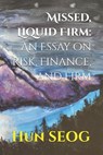 Missed, Liquid Firm: An Essay on Risk, Finance, and Firm - Hun Seog - 9798994654514