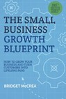 The Small Business Growth Blueprint: How to Grow Your Business by Turning Customers Into Lifelong Fans - Bridget McCrea - 9798994658703