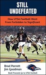 Still Undefeated: How UTSA Football Went From Forbidden to Significant - Brad Parrott and Jim Goodman - 9798994677216